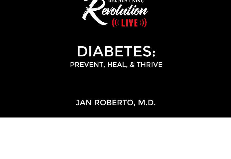 Diabetes: Prevent, Heal, & Thrive - Jan Roberto, M.D.